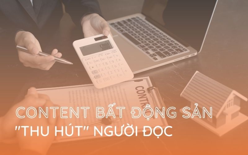 Dịch Vụ viết content bất động sản chuẩn SEO, thu hút nhiều khách hàng